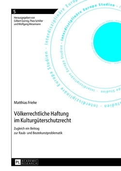 Völkerrechtliche Haftung im Kulturgüterschutzrecht von Friehe,  Matthias