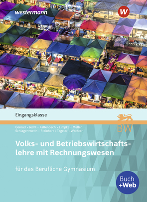 Volks- und Betriebswirtschaftslehre mit Rechnungswesen für das Berufliche Gymnasium in Baden-Württemberg von Conrad,  Vivian, Jecht,  Hans, Kaltenbach,  Stefan, Limpke,  Peter, Mueller,  Helmut, Schlagentweith,  Dirk, Steinhart,  Annelore, Tegeler,  Rainer, Wachter,  Klaus