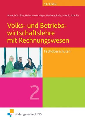 Volks- und Betriebswirtschaftslehre mit Rechnungswesen / Volks- und Betriebswirtschaftslehre mit Rechnungswesen für Fachoberschulen in Sachsen von Blank,  Andreas, Dörr,  Hans-Joachim, Eilts,  Stefan, Hahn,  Hans, Howe,  Michael, Meyer,  Helge, Neuhaus,  Horst, Pade,  Peter, Schaub,  Ingo, Schmidt,  Christian