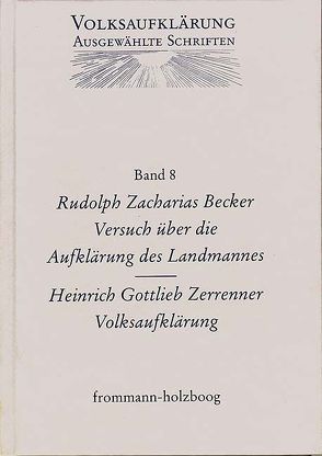 Volksaufklärung – Ausgewählte Schriften / Band 8: Rudolph Zacharias Becker (1752–1822) / Heinrich Gottlob Zerrenner (1750–1811) von Becker,  Rudolf Zacharias, Böning,  Holger, Siegert,  Reinhart, Zerrenner,  Heinrich Gottlob