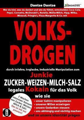 (farbig) VOLKSDROGEN – durch Irrlehre, Irrglaube, industrielle Manipulation zum Junkie – ZUCKER – WEIZEN – MILCH – SALZ legales Kokain für das Volk. Wie sie von Dantse,  Dantse