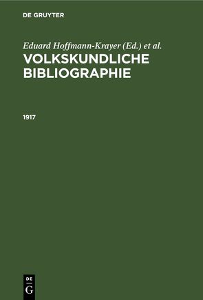 Volkskundliche Bibliographie / 1917 von Deutsche Gesellschaft für Volkskunde e.V. und in Zusammenarb. mit der Universität Bremen, Geiger,  Paul, Hoffmann-Krayer,  Eduard