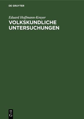 Volkskundliche Untersuchungen von Hoffmann-Krayer,  Eduard
