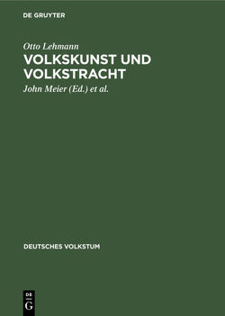 Volkskunst und Volkstracht von Lehmann,  Otto, Meier,  John, Verband Deutscher Vereine für Volkskunde