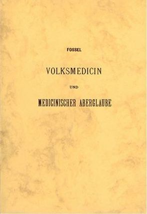 Volksmedicin und medicinischer Aberglaube in Steiermark von Fossel,  Victor