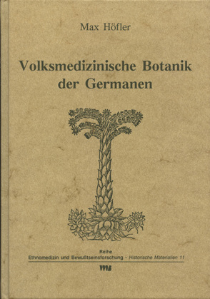 Volksmedizinische Botanik der Germanen von Höfler,  Max, Rätsch,  Christian
