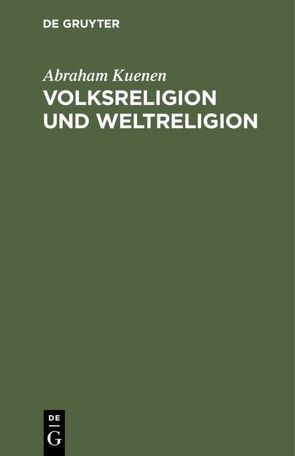 Volksreligion und Weltreligion von Kuenen,  Abraham