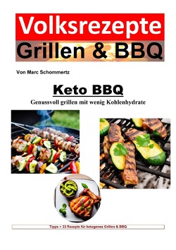 Volksrezepte Grillen & BBQ / Volksrezepte Grillen & BBQ – Keto BBQ – Genussvoll grillen mit wenig Kohlenhydrate von Schommertz,  Marc