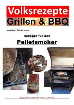 Volksrezepte Grillen & BBQ / Volksrezepte Grillen & BBQ – Rezepte für den Pelletsmoker von Schommertz,  Marc