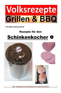 Volksrezepte Grillen & BBQ / Volksrezepte Grillen & BBQ – Rezepte für den Schinkenkocher 1 von Schommertz,  Marc