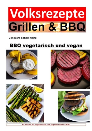 Volksrezepte Grillen & BBQ / Volksrezepte Grillen und BBQ – BBQ vegetarisch und vegan von Schommertz,  Marc