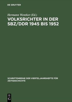 Volksrichter in der SBZ/DDR 1945 bis 1952 von Wentker,  Hermann