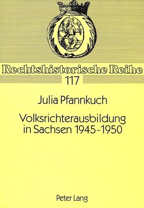 Volksrichterausbildung in Sachsen 1945-1950 von Pfannkuch,  Julia