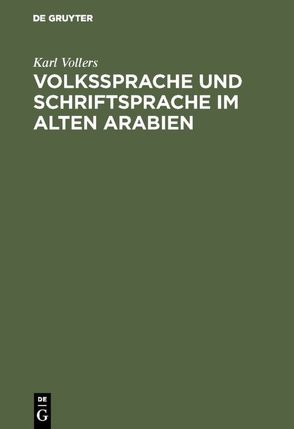 Volkssprache und Schriftsprache im alten Arabien von Vollers,  Karl