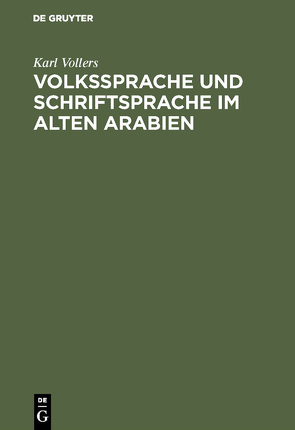 Volkssprache und Schriftsprache im alten Arabien von Vollers,  Karl