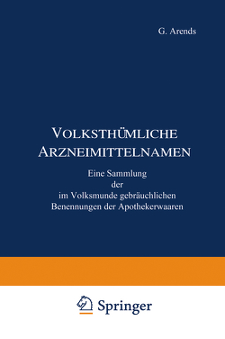 Volksthümliche Arzneimittelnamen von Arends,  G., Holfert,  J.