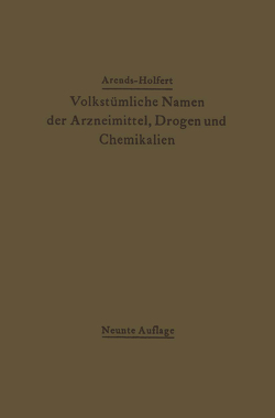 Volkstümliche Namen der Arzneimittel, Drogen und Chemikalien von Arends,  Georg, Holfert,  Johann