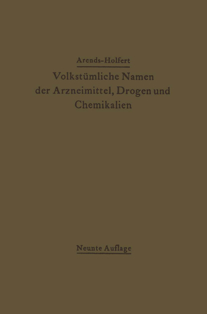 Volkstümliche Namen der Arzneimittel, Drogen und Chemikalien von Arends,  Georg, Holfert,  Johann