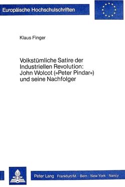 Volkstümliche Satire der Industriellen Revolution: John Wolcot («Peter Pindar») und seine Nachfolger von Finger,  Klaus