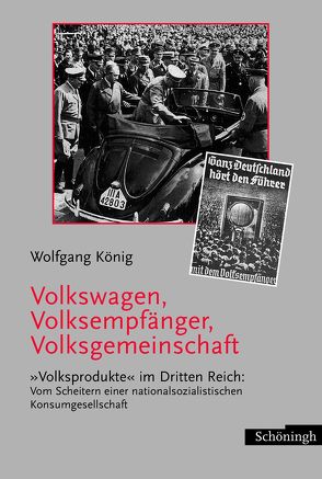 Volkswagen, Volksempfänger, Volksgemeinschaft von König,  Wolfgang