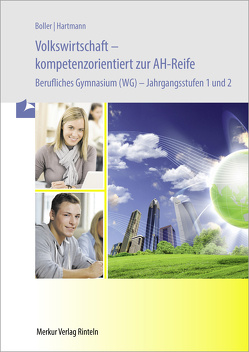 Volkswirtschaft – kompetenzorientiert zur AH-Reife – Berufliches Gymnasium – von Boller,  Eberhard, Hartmann,  Gernot