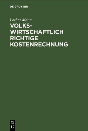 Volkswirtschaftlich richtige Kostenrechnung von Mann,  Lothar