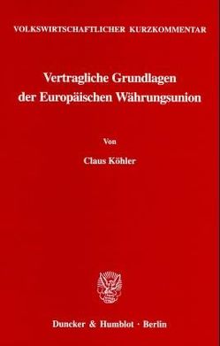 Volkswirtschaftlicher Kurzkommentar: Vertragliche Grundlagen der Europäischen Währungsunion. von Köhler,  Claus