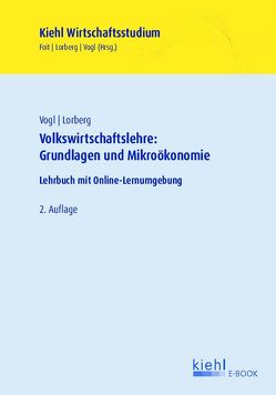 Volkswirtschaftslehre: Grundlagen und Mikroökonomie von Foit,  Kristian, Lorberg,  Daniel, Vogl,  Bernard