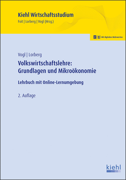 Volkswirtschaftslehre: Grundlagen und Mikroökonomie von Foit,  Kristian, Lorberg persönlich,  LL.M.,  M.A. Daniel, Vogl,  Bernard