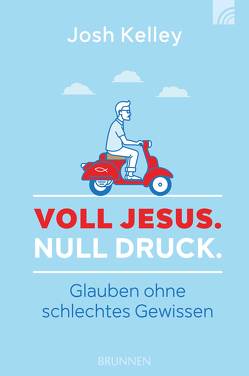 Voll Jesus. Null Druck von Kelley,  Josh