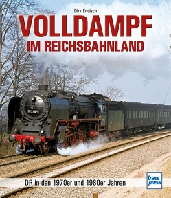Volldampf im Reichsbahnland von Endisch,  Dirk