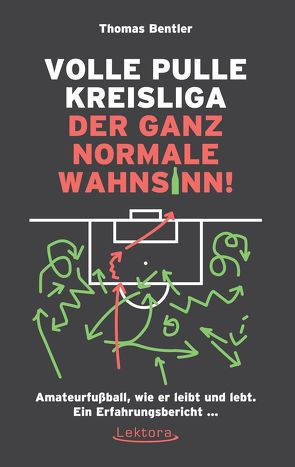 Volle Pulle Kreisliga – der ganz normale Wahnsinn von Bentler,  Thomas