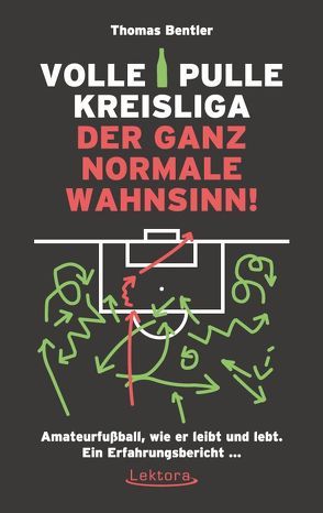 Volle Pulle Kreisliga – der ganz normale Wahnsinn von Bentler,  Thomas