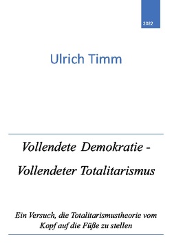 Vollendete Demokratie – Vollendeter Totalitarismus von Timm,  Ulrich