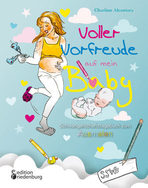 Voller Vorfreude auf mein Baby: Schwangerschaftstagebuch zum Ausmalen von Alcantara,  Charline