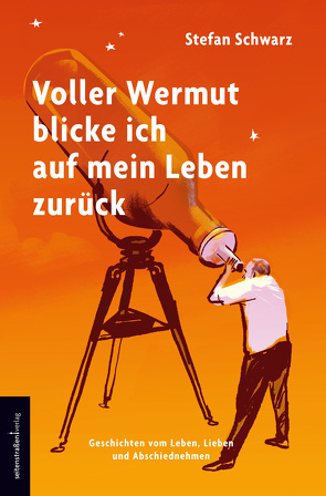 Voller Wermut blicke ich auf mein Leben zurück von Schwarz,  Stefan