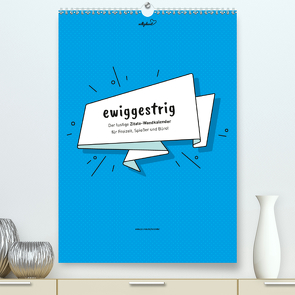 vollgeherzt: ewiggestrig – Der lustige Zitate-Wandkalender für Freizeit, Spießer und Büro! (Premium, hochwertiger DIN A2 Wandkalender 2020, Kunstdruck in Hochglanz) von Vollgeherzt,  Leo