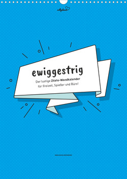 vollgeherzt: ewiggestrig – Der lustige Zitate-Wandkalender für Freizeit, Spießer und Büro! (Wandkalender 2022 DIN A3 hoch) von Vollgeherzt,  Leo