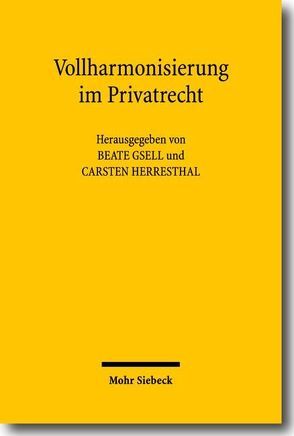 Vollharmonisierung im Privatrecht von Gsell,  Beate, Herresthal,  Carsten