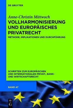 Vollharmonisierung und Europäisches Privatrecht von Mittwoch,  Anne-Christin