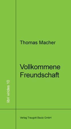 Vollkommene Freundschaft von Macher,  Thomas