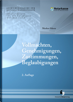 Vollmachten, Genehmigungen, Zustimmungen, Beglaubigungen von A.D.Ö.R.,  Notarkasse München, Sikora,  Markus