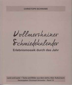 Vollmershainer Schmiedekalender – Erlebnismosaik durch das Jahr von Schwabe,  Christoph