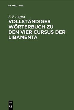 Vollständiges Wörterbuch zu den vier Cursus der Libamenta von August,  E. F., Selckmann,  H. J. L.