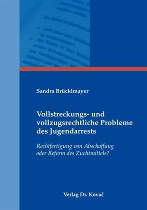 Vollstreckungs- und vollzugsrechtliche Probleme des Jugendarrests von Brücklmayer,  Sandra