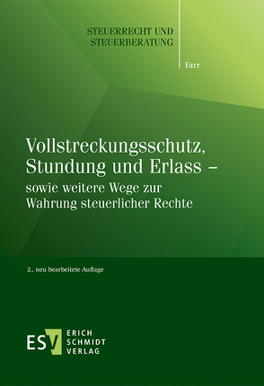 Vollstreckungsschutz, Stundung und Erlass – sowie weitere Wege zur Wahrung steuerlicher Rechte von Farr,  Carsten