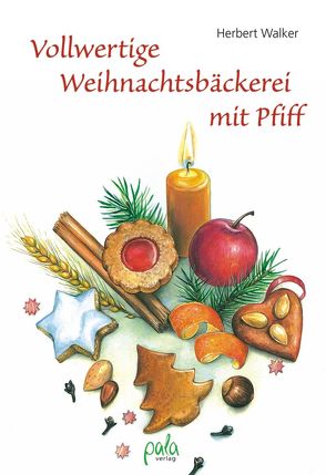 Vollwertige Weihnachtsbäckerei mit Pfiff von Mints,  Tatiana, Schlag,  Kirsten, Walker,  Herbert