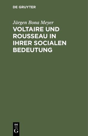 Voltaire und Rousseau in ihrer socialen Bedeutung von Meyer,  Juergen Bona