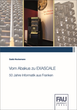 Vom Abakus zu EXASCALE – 50 Jahre Informatik aus Franken von Nockemann,  Guido