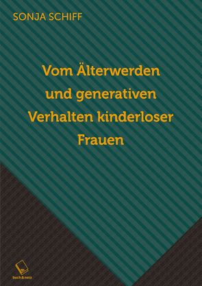 Vom Älterwerden und generativen Verhalten kinderloser Frauen von Schiff,  Sonja